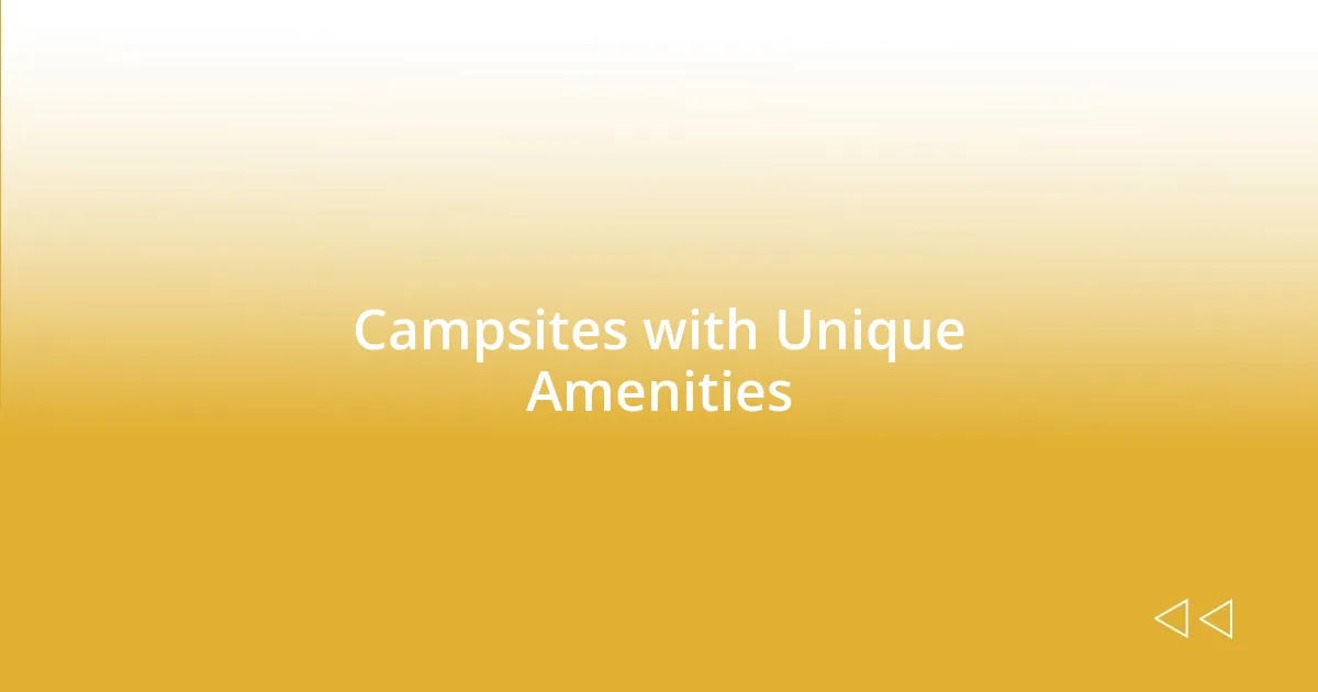 Campsites with Unique Amenities