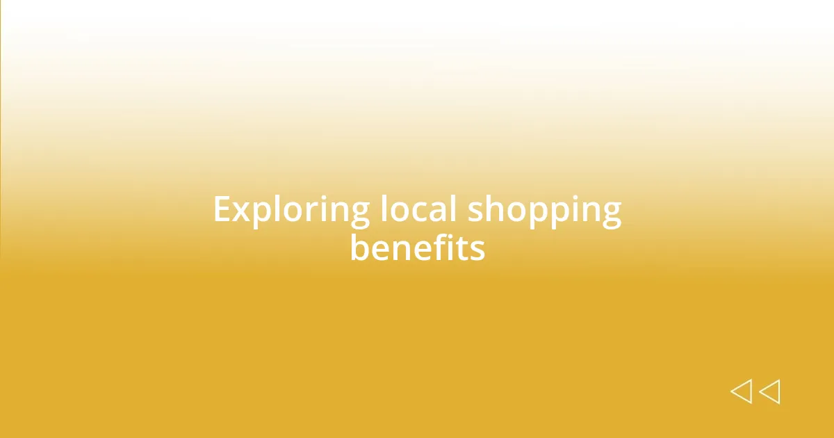 Exploring local shopping benefits