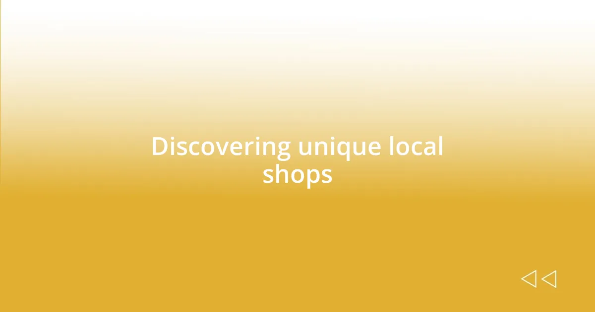 Discovering unique local shops