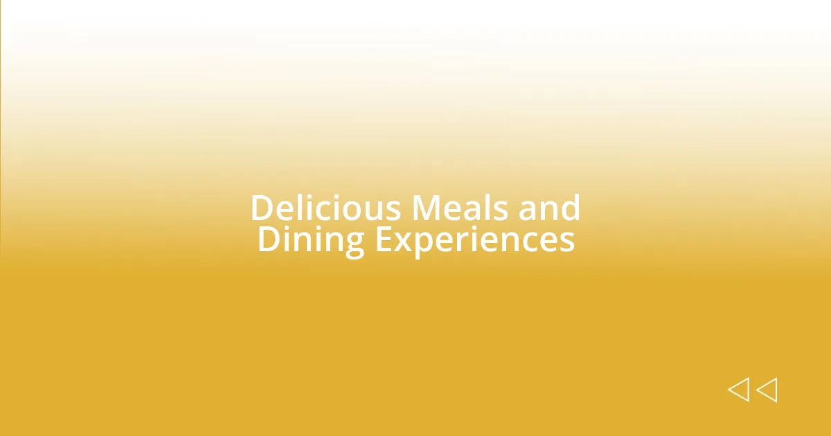 Delicious Meals and Dining Experiences