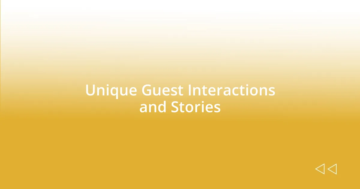 Unique Guest Interactions and Stories