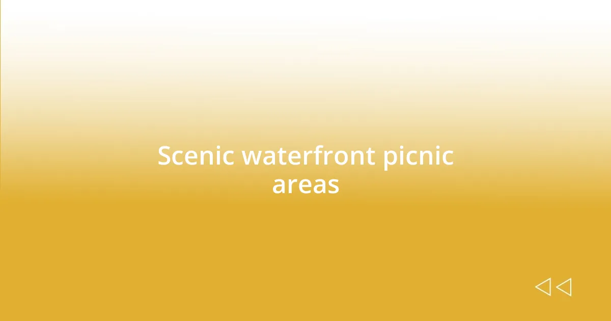 Scenic waterfront picnic areas