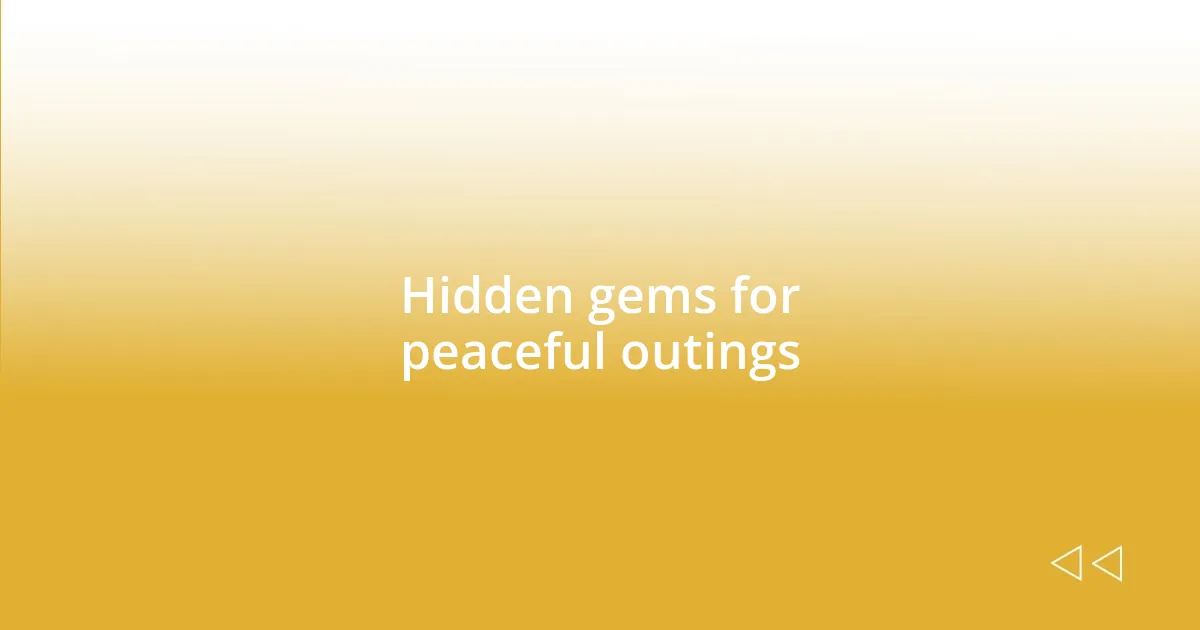 Hidden gems for peaceful outings