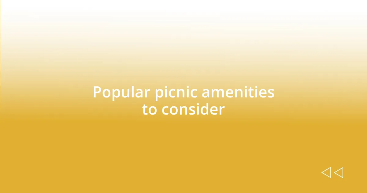 Popular picnic amenities to consider