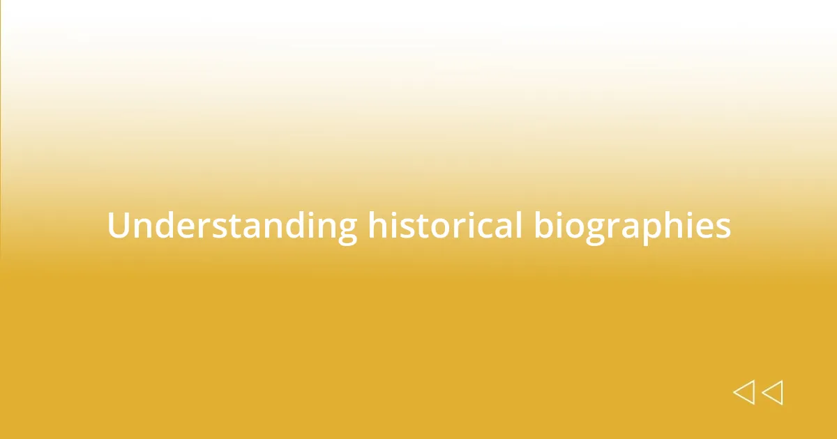 Understanding historical biographies