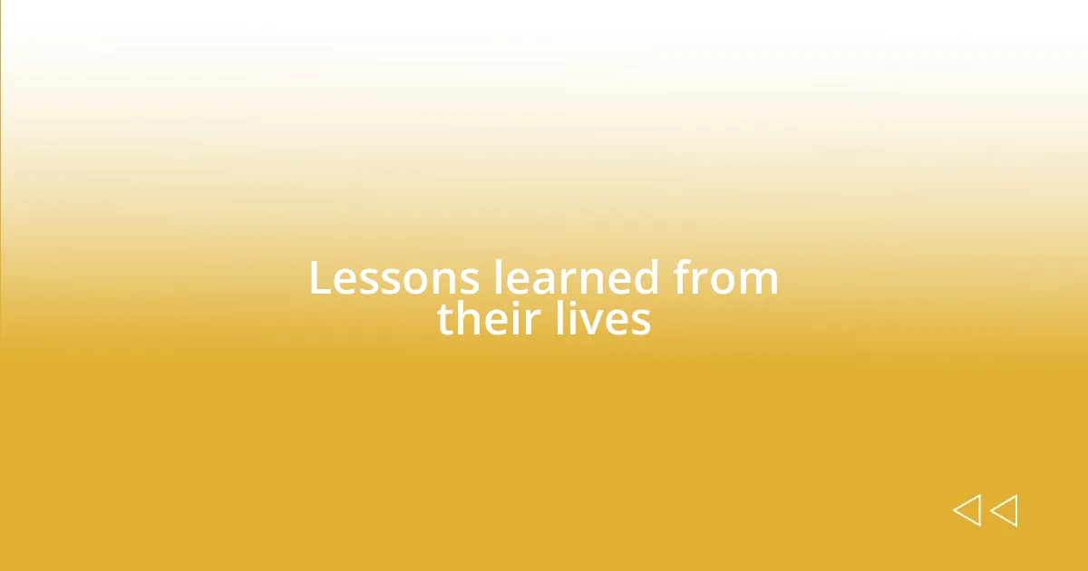 Lessons learned from their lives