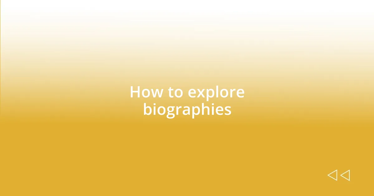 How to explore biographies