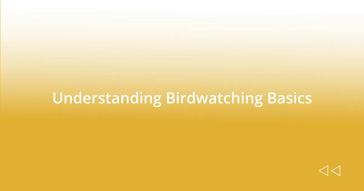 Understanding Birdwatching Basics