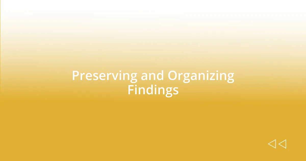 Preserving and Organizing Findings