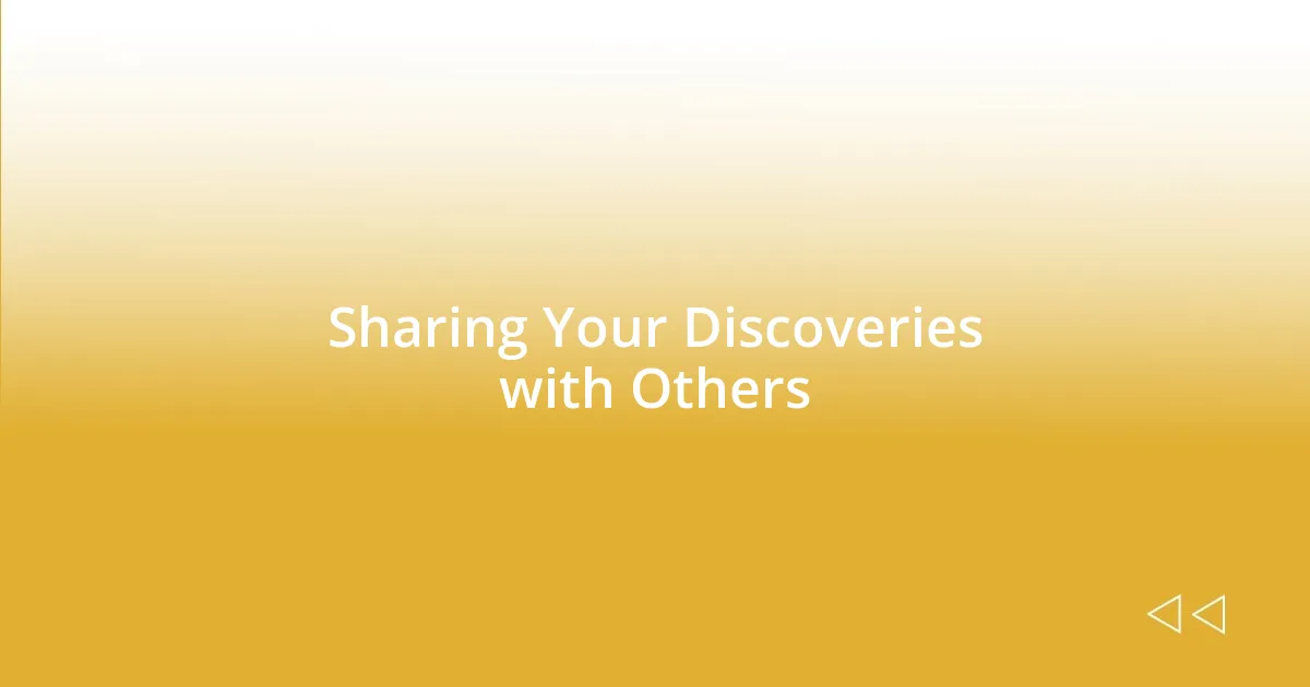 Sharing Your Discoveries with Others