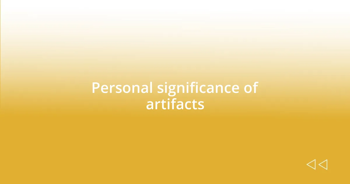 Personal significance of artifacts