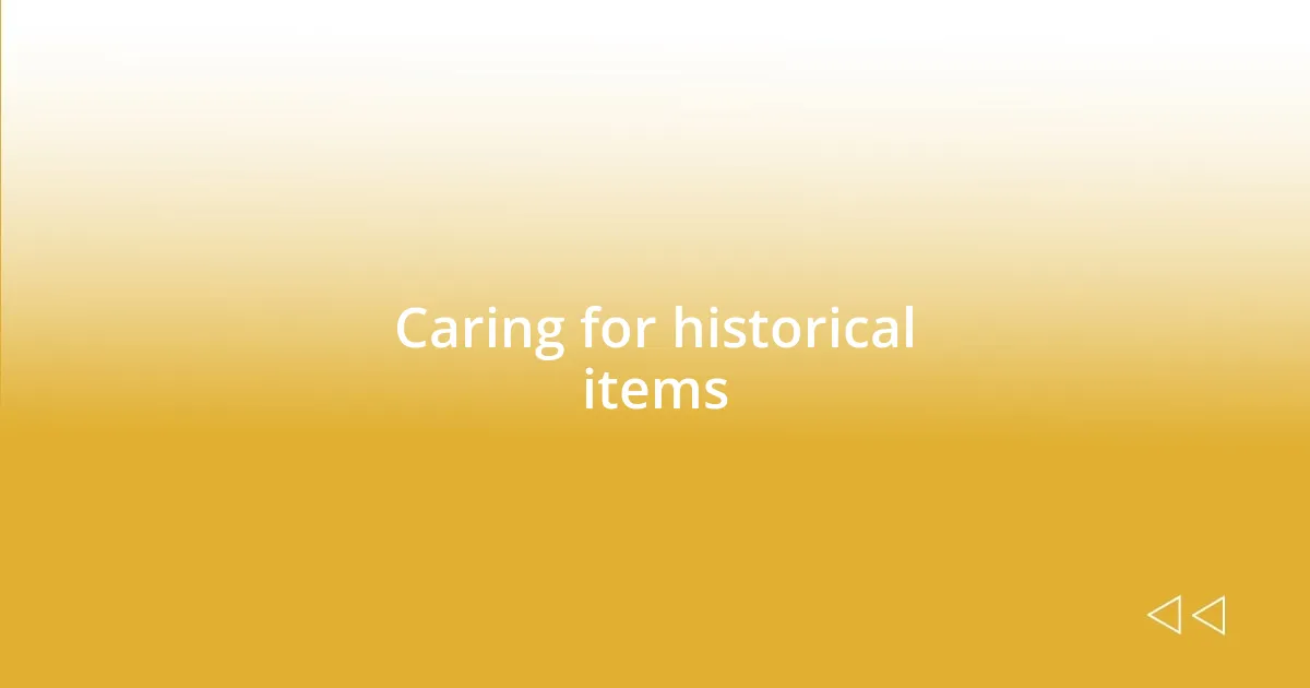 Caring for historical items