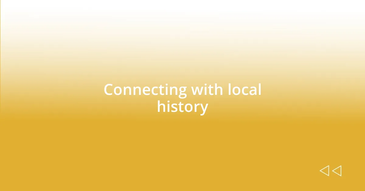 Connecting with local history