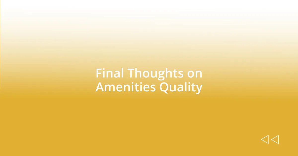 Final Thoughts on Amenities Quality