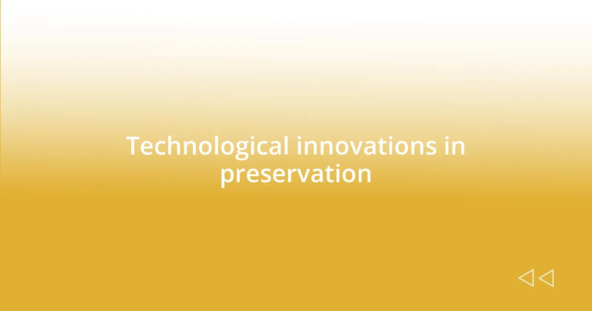 Technological innovations in preservation