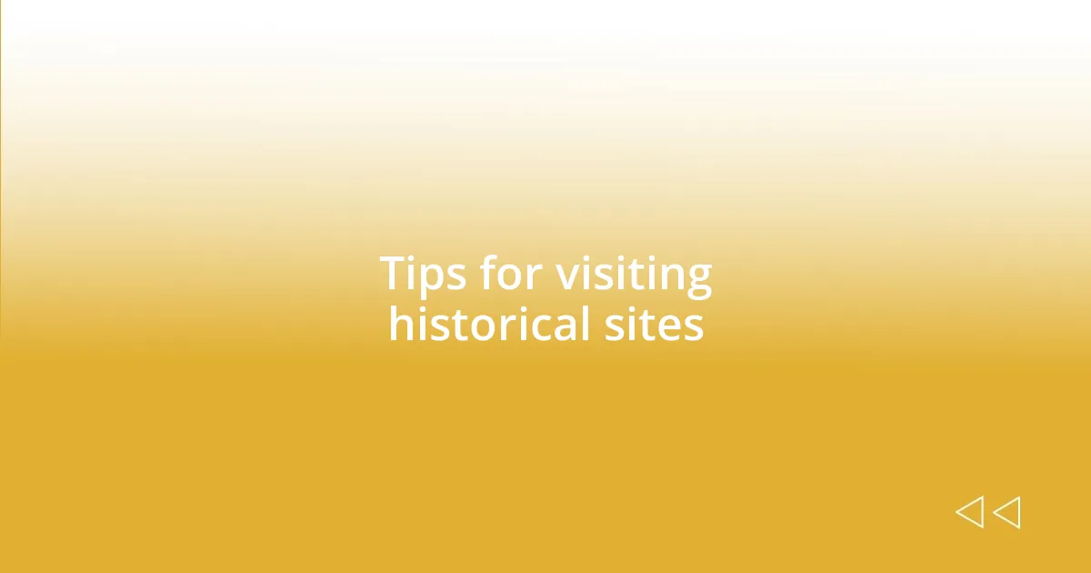 Tips for visiting historical sites