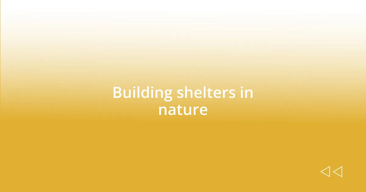 Building shelters in nature