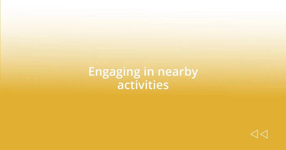 Engaging in nearby activities