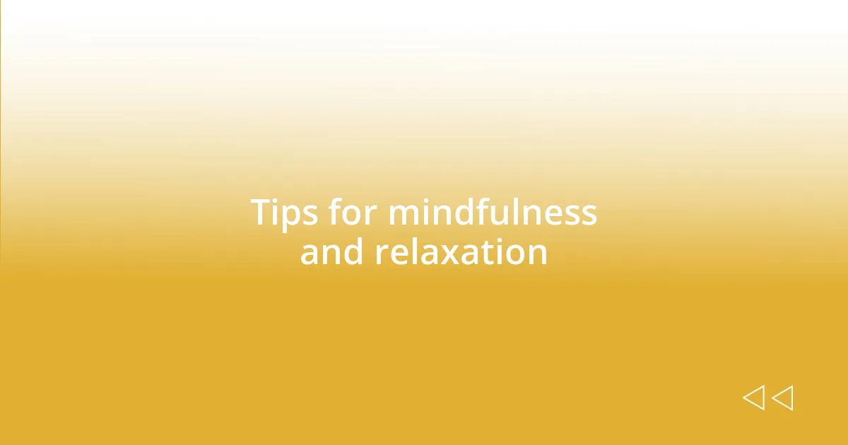 Tips for mindfulness and relaxation