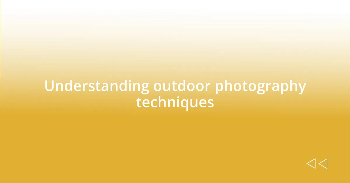 Understanding outdoor photography techniques