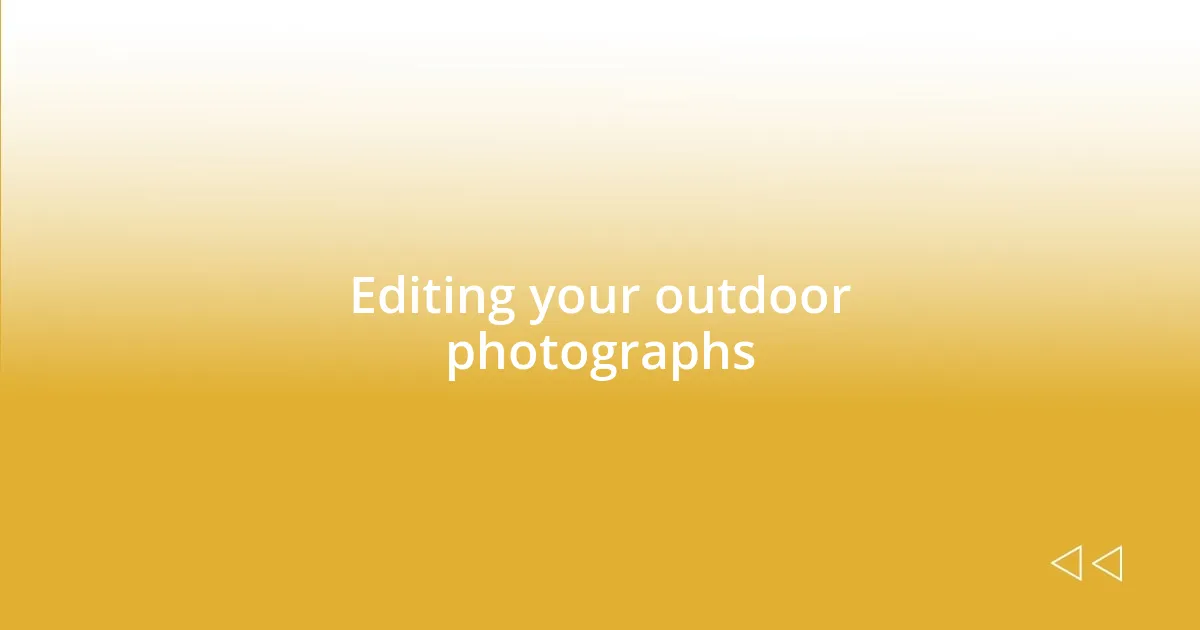 Editing your outdoor photographs