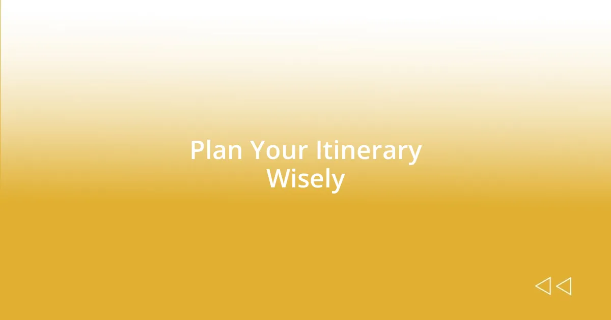 Plan Your Itinerary Wisely