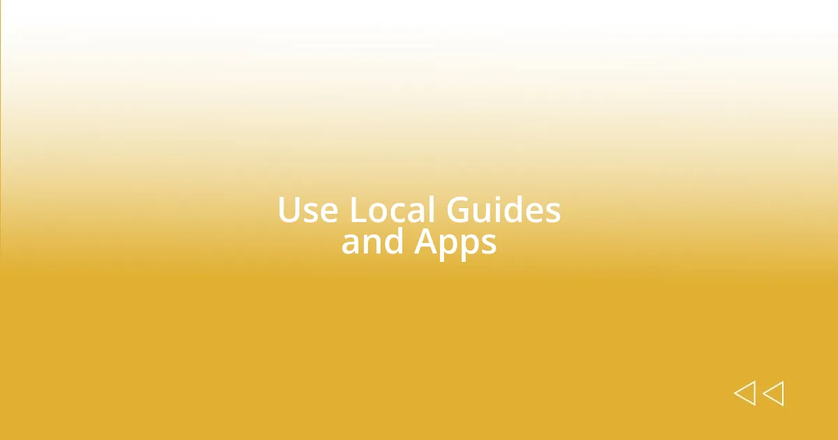 Use Local Guides and Apps