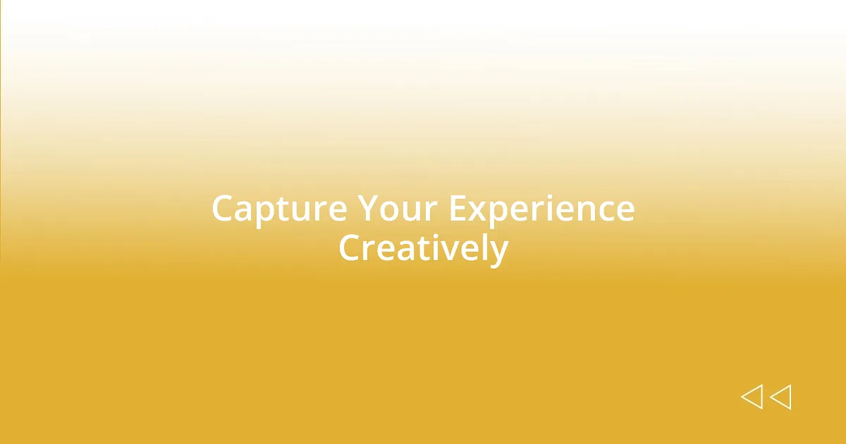 Capture Your Experience Creatively