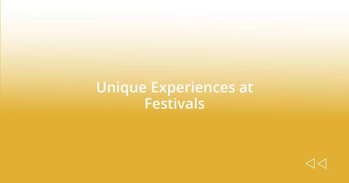 Unique Experiences at Festivals