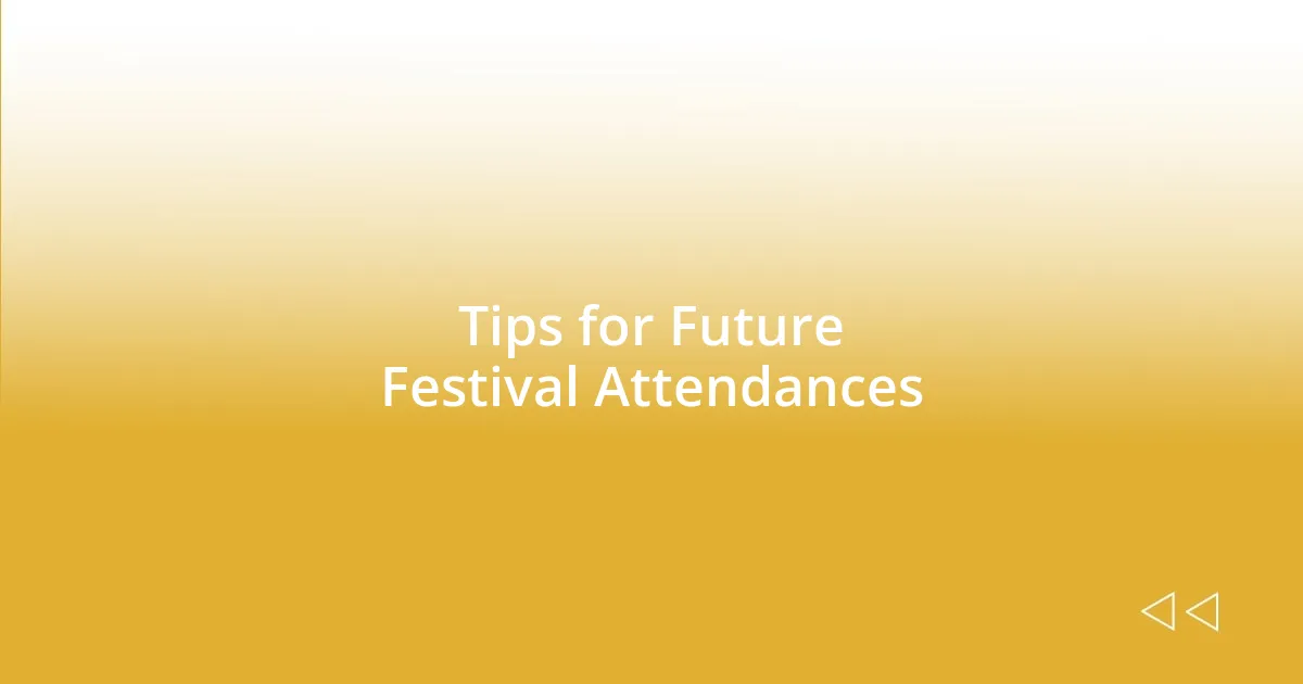 Tips for Future Festival Attendances