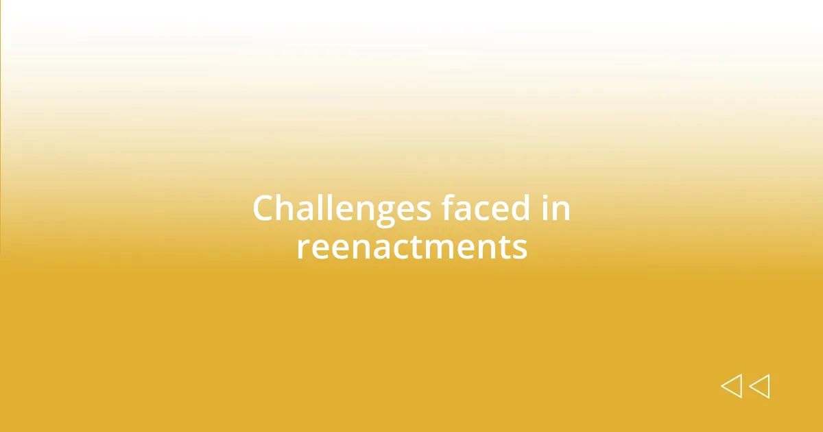 Challenges faced in reenactments