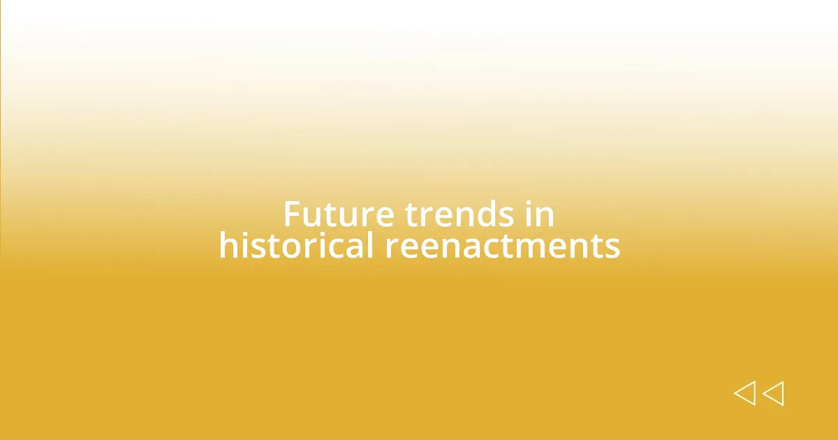 Future trends in historical reenactments