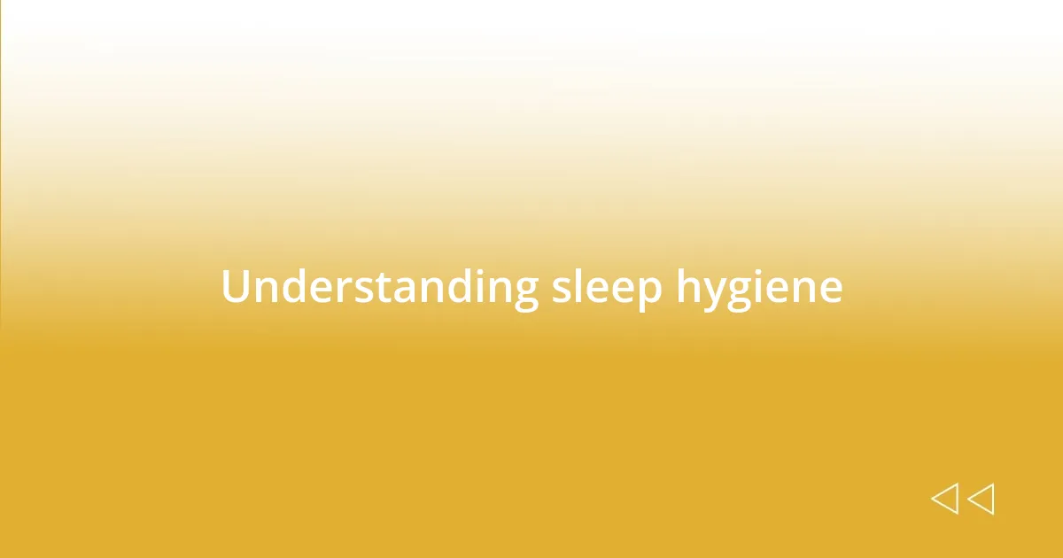 Understanding sleep hygiene