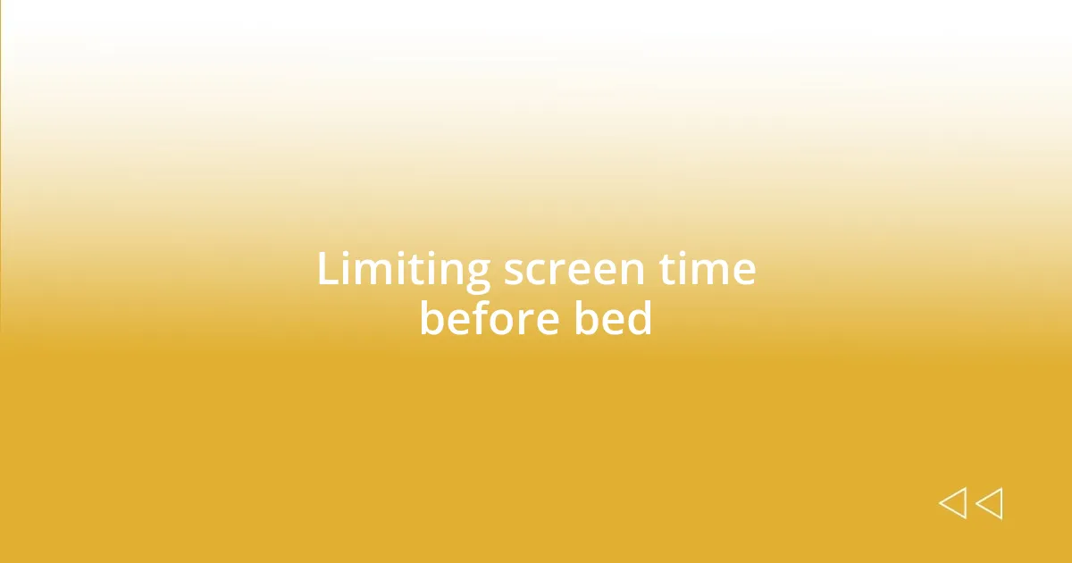 Limiting screen time before bed