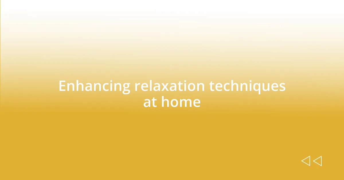 Enhancing relaxation techniques at home