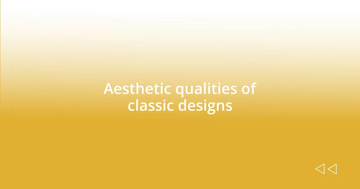 Aesthetic qualities of classic designs