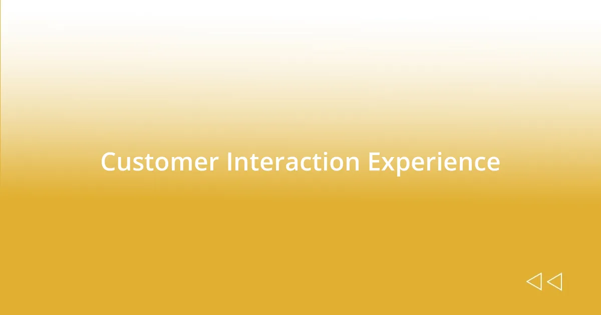 Customer Interaction Experience