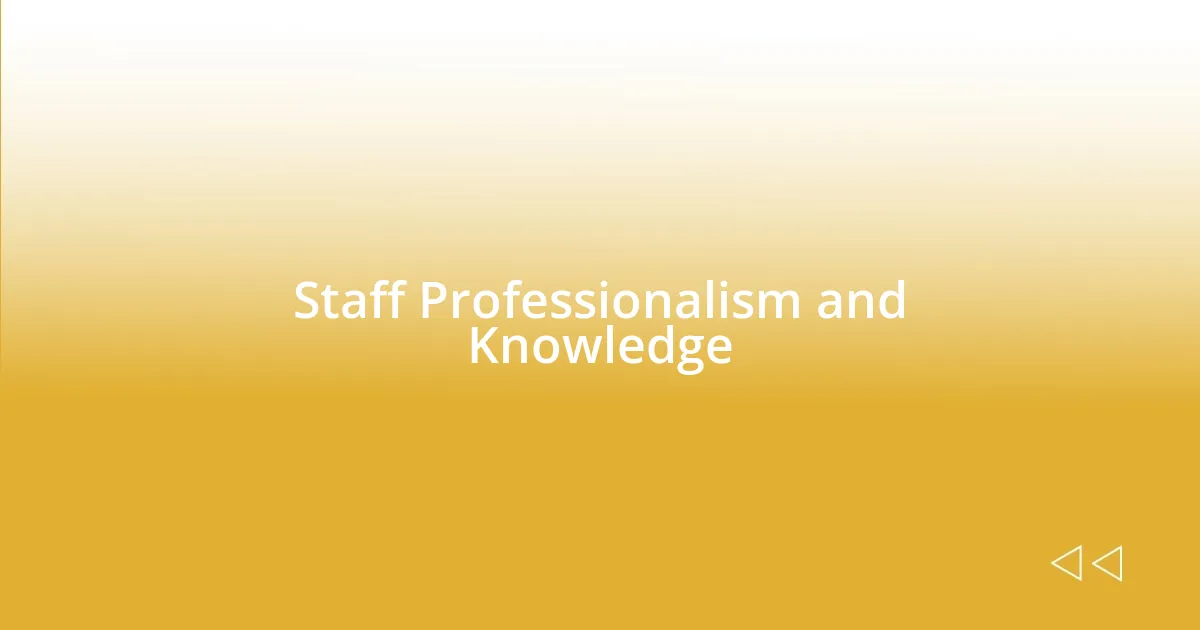 Staff Professionalism and Knowledge