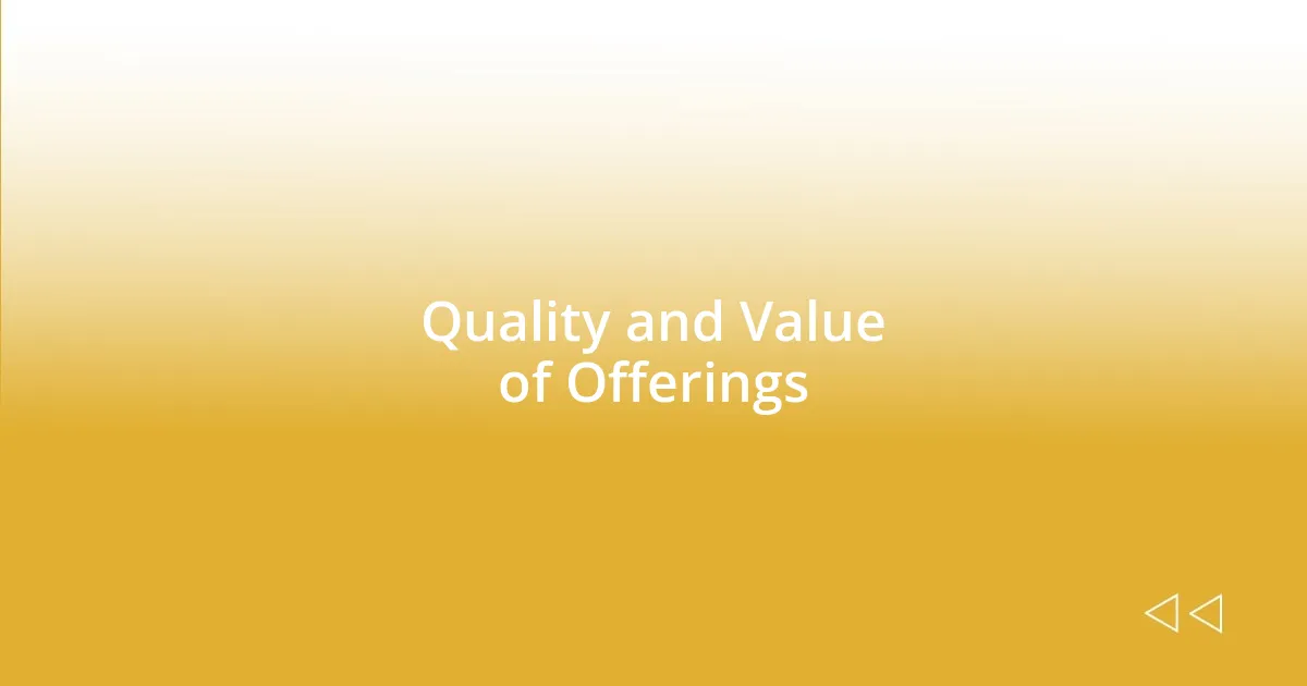 Quality and Value of Offerings