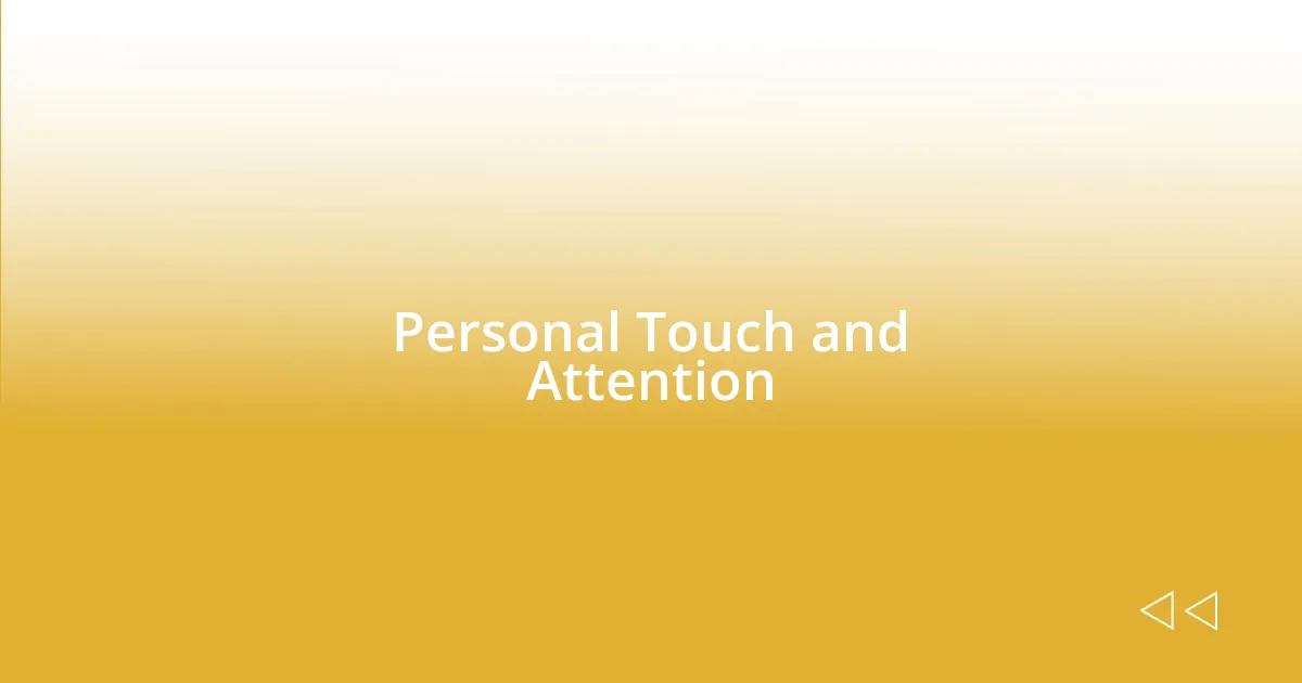 Personal Touch and Attention