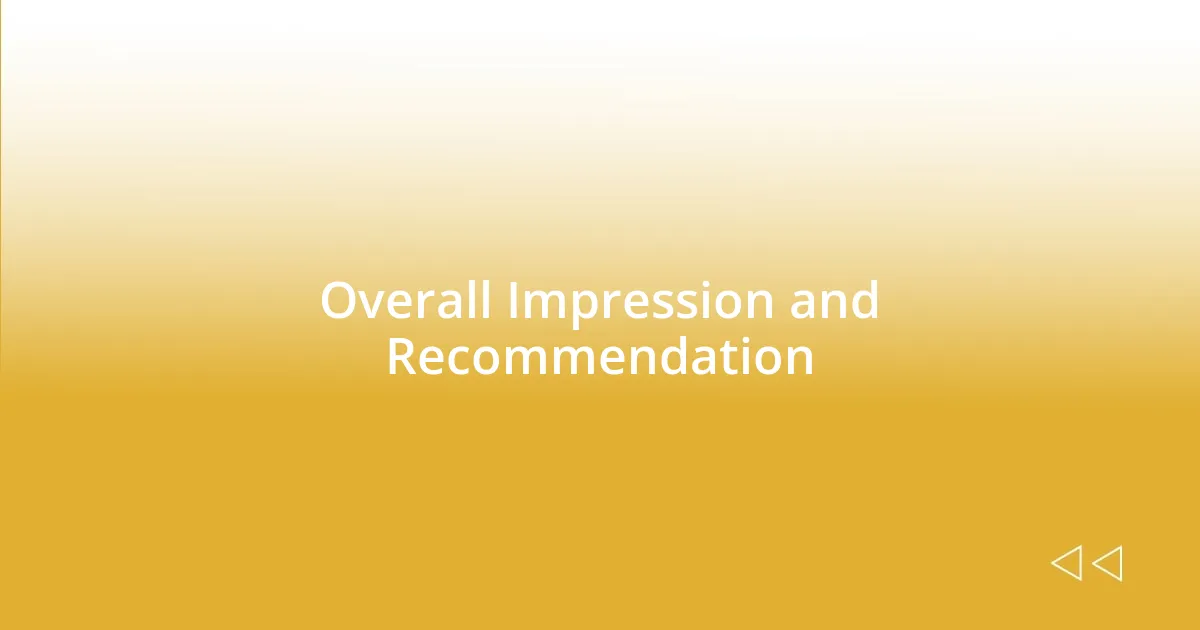 Overall Impression and Recommendation