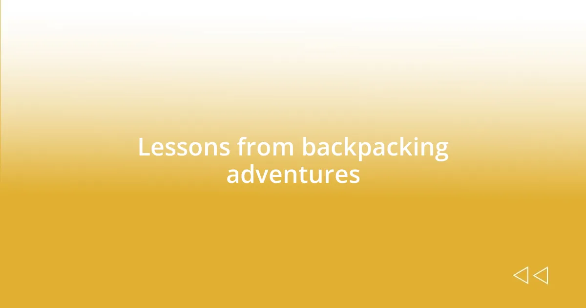 Lessons from backpacking adventures