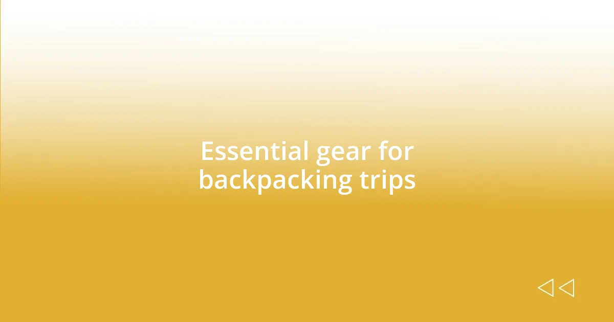 Essential gear for backpacking trips