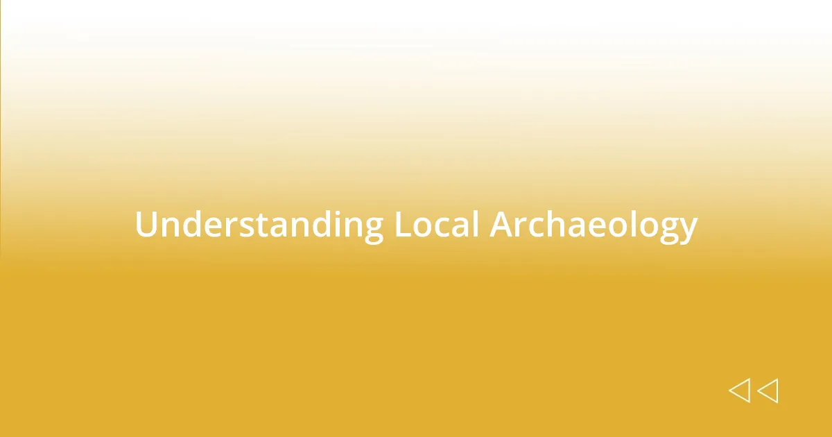 Understanding Local Archaeology