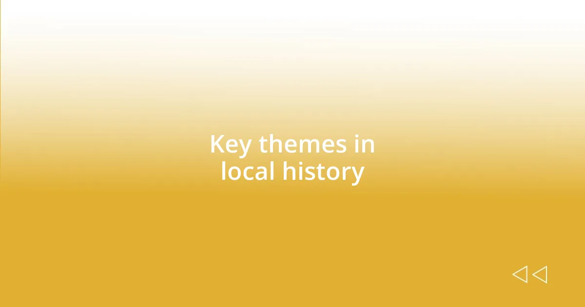 Key themes in local history