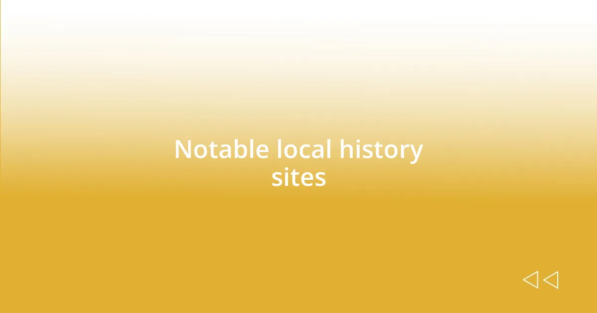 Notable local history sites