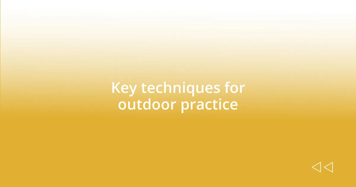 Key techniques for outdoor practice