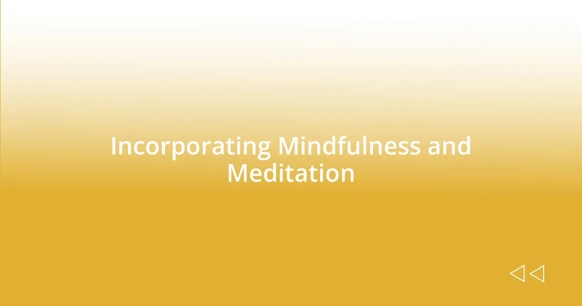 Incorporating Mindfulness and Meditation