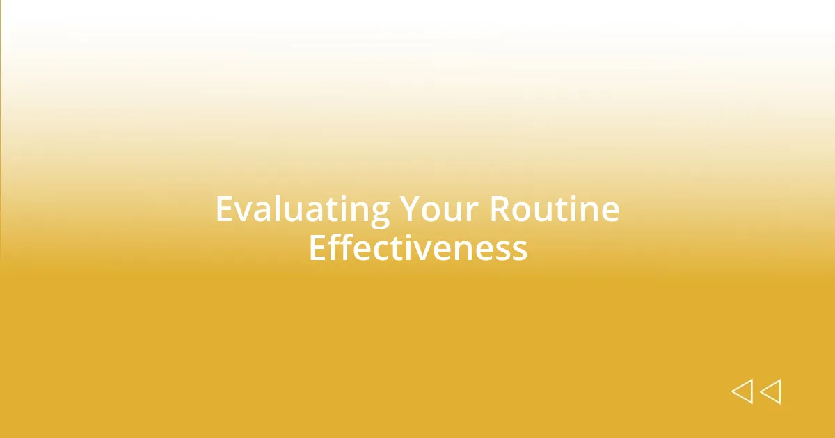 Evaluating Your Routine Effectiveness