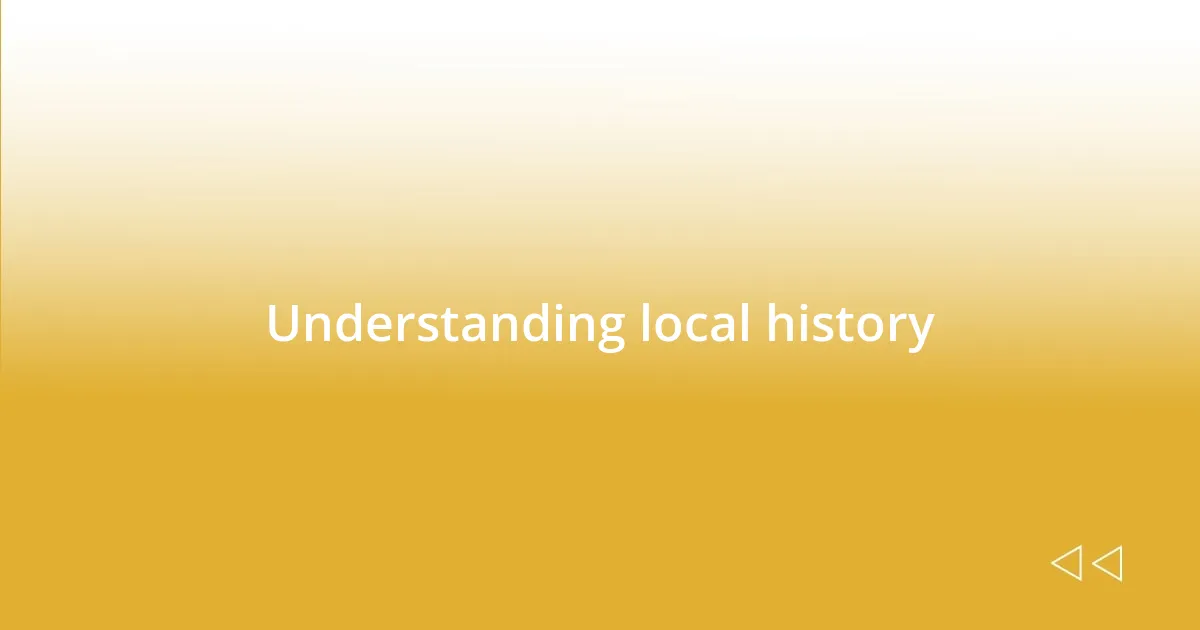 Understanding local history